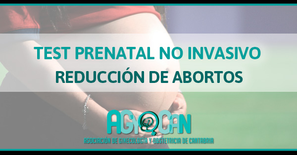 ABORTOS REDUCIDOS POR EL TEST PRENATAL NO INVASIVO